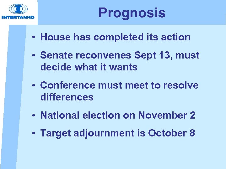 Prognosis • House has completed its action • Senate reconvenes Sept 13, must decide