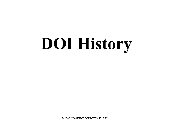 DOI History © 2000 CONTENT DIRECTIONS, INC. 