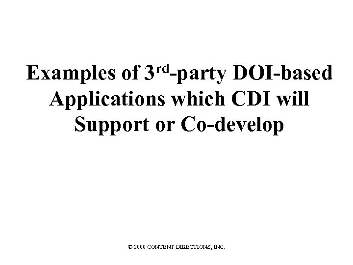 Examples of 3 rd-party DOI-based Applications which CDI will Support or Co-develop © 2000