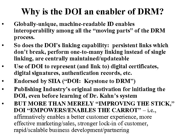 Why is the DOI an enabler of DRM? • • • Globally-unique, machine-readable ID