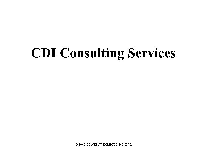 CDI Consulting Services © 2000 CONTENT DIRECTIONS, INC. 