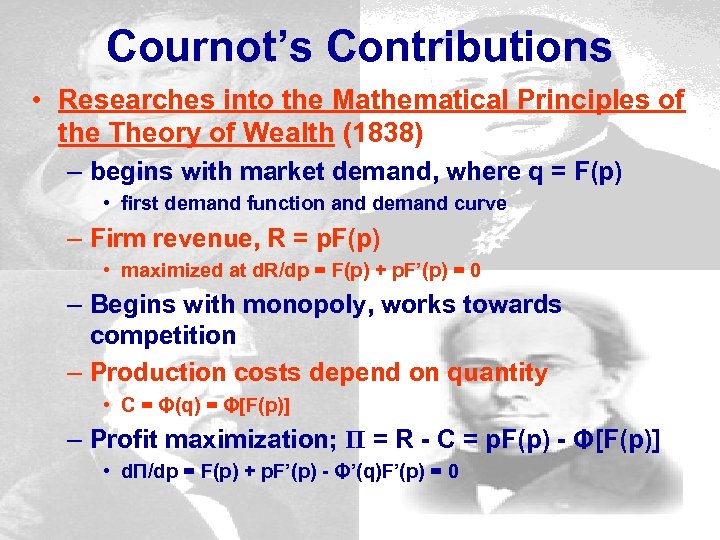 Cournot’s Contributions • Researches into the Mathematical Principles of the Theory of Wealth (1838)