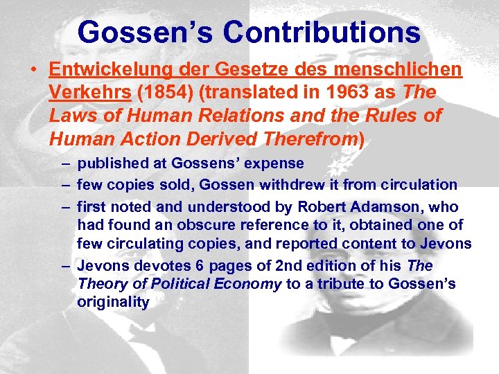 Gossen’s Contributions • Entwickelung der Gesetze des menschlichen Verkehrs (1854) (translated in 1963 as