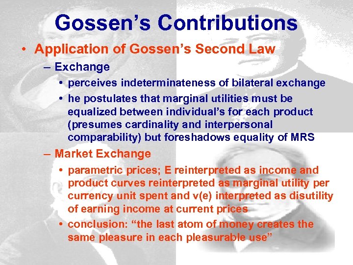 Gossen’s Contributions • Application of Gossen’s Second Law – Exchange • perceives indeterminateness of