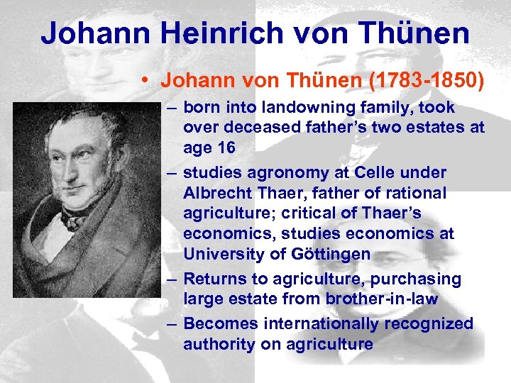 Johann Heinrich von Thünen • Johann von Thünen (1783 -1850) – born into landowning