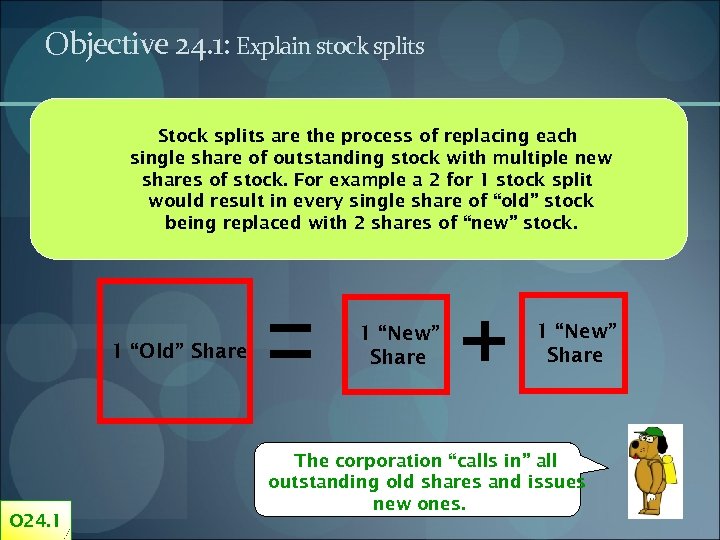 Objective 24. 1: Explain stock splits Stock splits are the process of replacing each