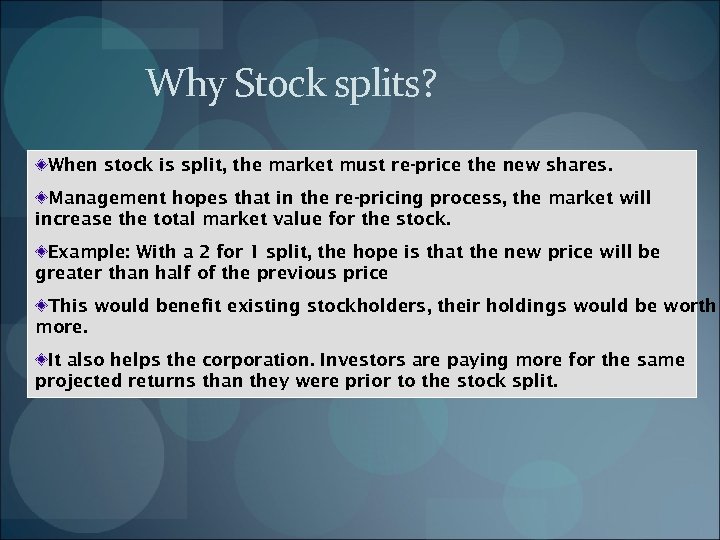 Why Stock splits? When stock is split, the market must re-price the new shares.