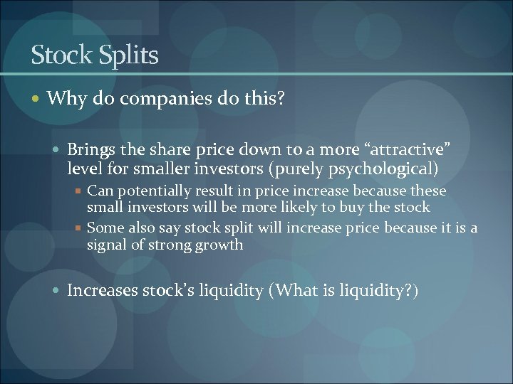 Stock Splits Why do companies do this? Brings the share price down to a