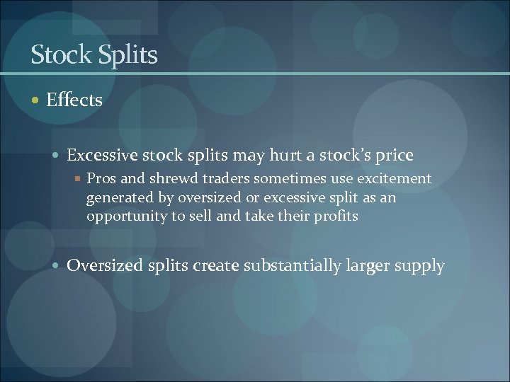 Stock Splits Effects Excessive stock splits may hurt a stock’s price Pros and shrewd