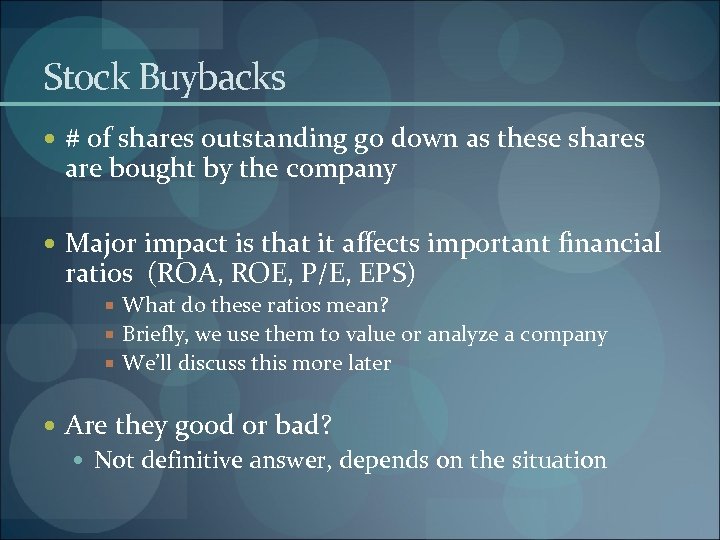 Stock Buybacks # of shares outstanding go down as these shares are bought by