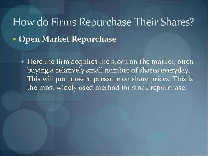 How do Firms Repurchase Their Shares? Open Market Repurchase Here the firm acquires the