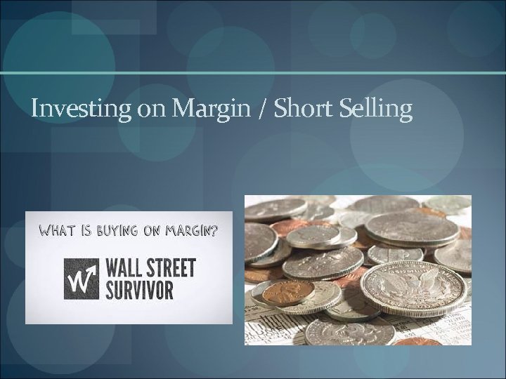 Investing on Margin / Short Selling 
