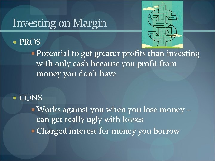 Investing on Margin PROS Potential to get greater profits than investing with only cash