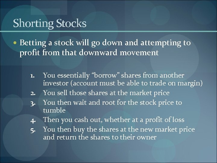 Shorting Stocks Betting a stock will go down and attempting to profit from that