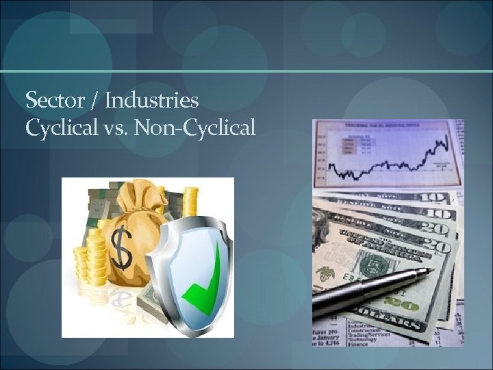 Sector / Industries Cyclical vs. Non-Cyclical 