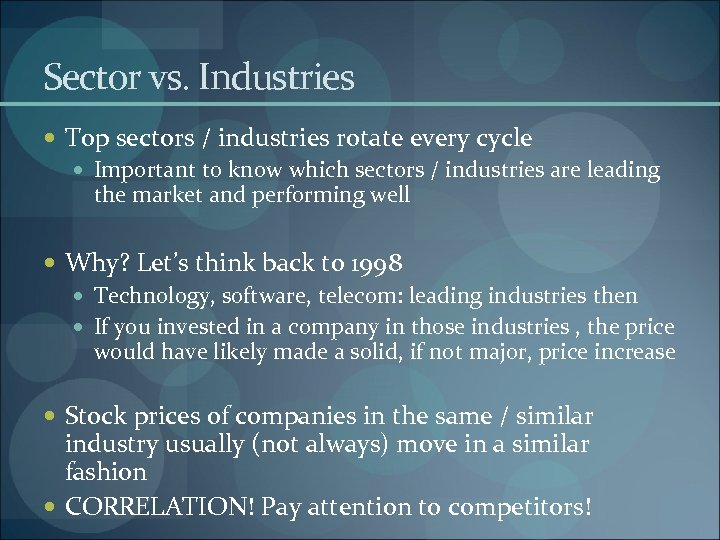 Sector vs. Industries Top sectors / industries rotate every cycle Important to know which