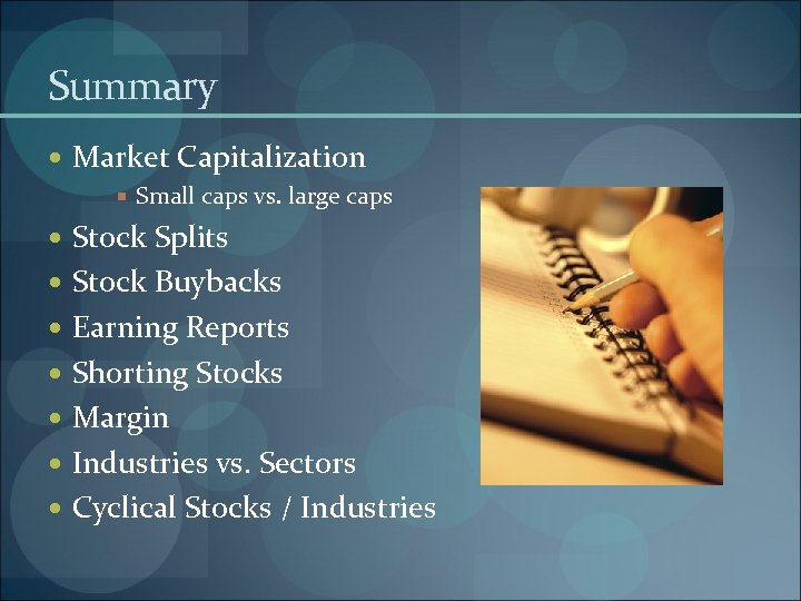 Summary Market Capitalization Small caps vs. large caps Stock Splits Stock Buybacks Earning Reports