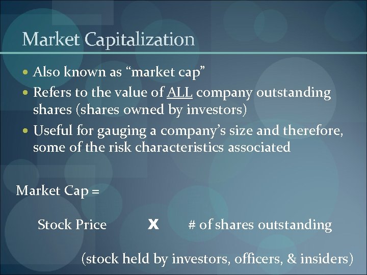 Market Capitalization Also known as “market cap” Refers to the value of ALL company