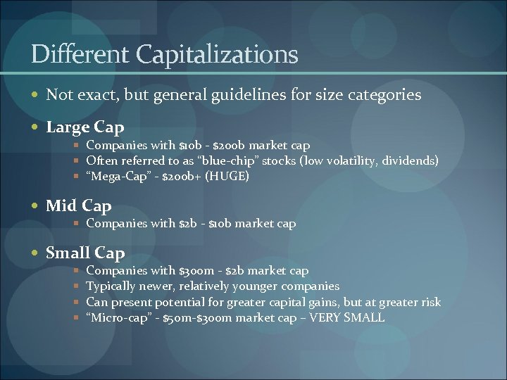 Different Capitalizations Not exact, but general guidelines for size categories Large Cap Companies with