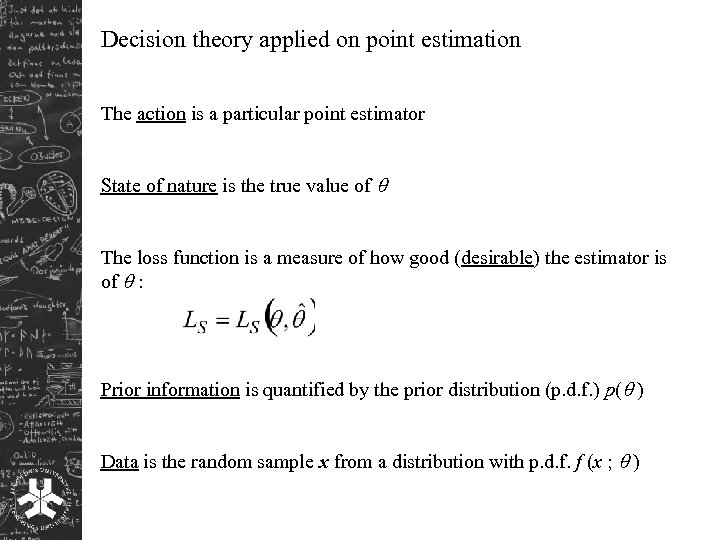 Decision theory applied on point estimation The action is a particular point estimator State