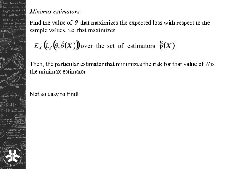 Minimax estimators: Find the value of that maximizes the expected loss with respect to