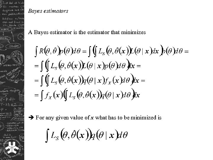 Bayes estimators A Bayes estimator is the estimator that minimizes For any given value