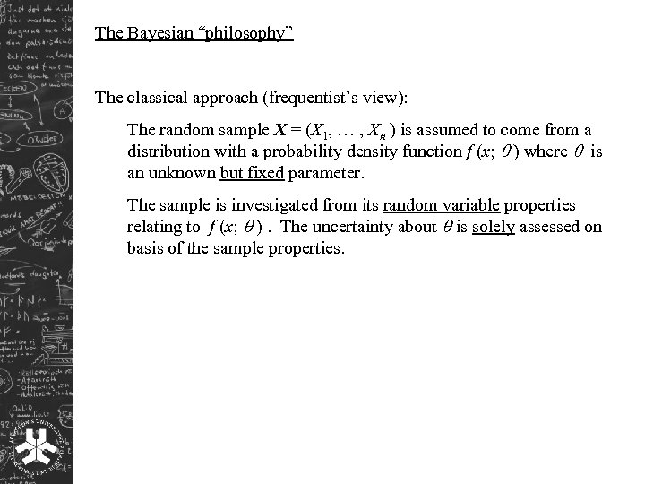 The Bayesian “philosophy” The classical approach (frequentist’s view): The random sample X = (X
