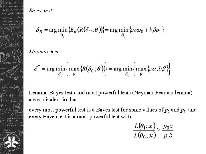 Bayes test: Minimax test: Lemma: Bayes tests and most powerful tests (Neyman-Pearson lemma) are