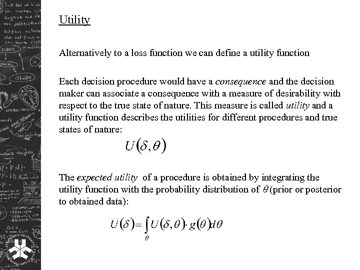 Utility Alternatively to a loss function we can define a utility function Each decision