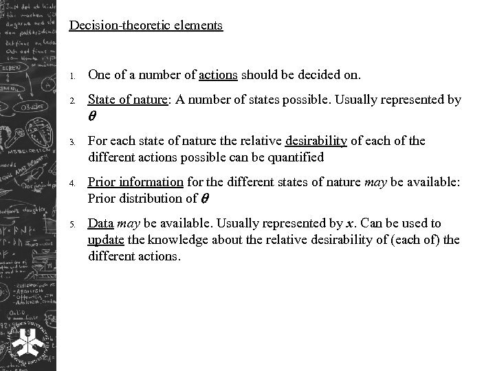 Decision-theoretic elements 1. One of a number of actions should be decided on. 2.