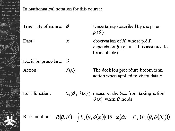 In mathematical notation for this course: True state of nature: Uncertainty described by the