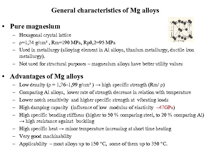 General characteristics of Mg alloys • Pure magnesium – Hexagonal crystal lattice – ρ=1,