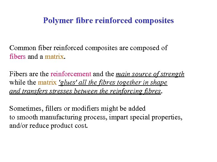 Polymer fibre reinforced composites Common fiber reinforced composites are composed of fibers and a