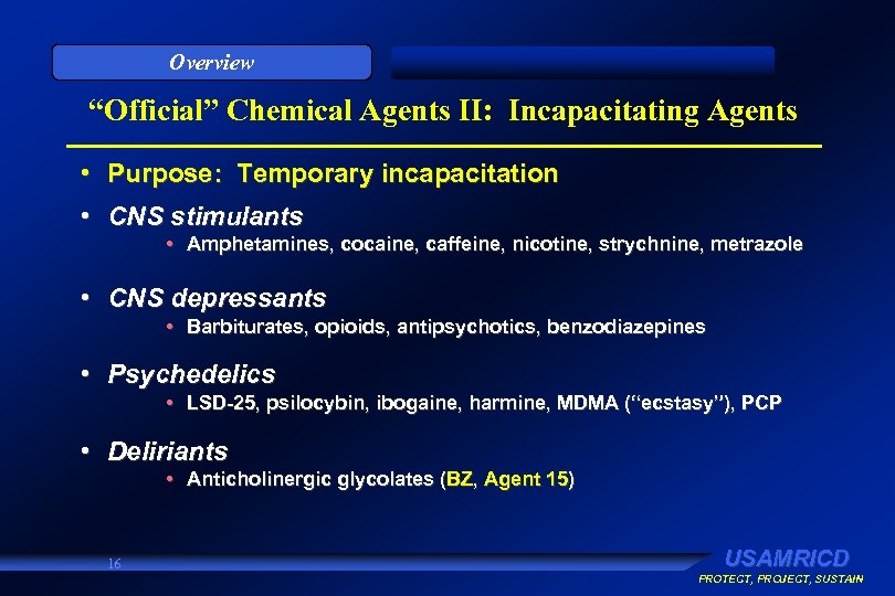 Overview “Official” Chemical Agents II: Incapacitating Agents • Purpose: Temporary incapacitation • CNS stimulants