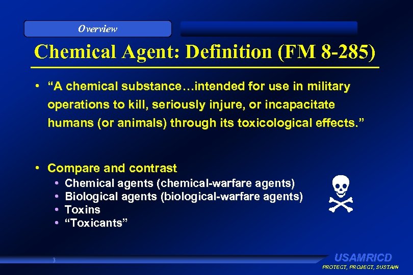 Overview Chemical Agent: Definition (FM 8 -285) • “A chemical substance…intended for use in