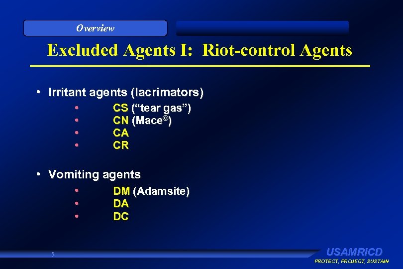 Overview Excluded Agents I: Riot-control Agents • Irritant agents (lacrimators) • • CS (“tear