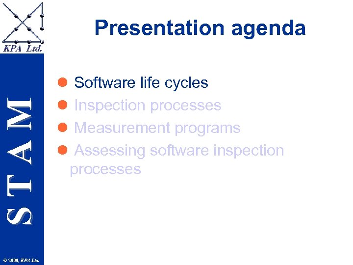 STAM Presentation agenda © 2000, KPA Ltd. l l Software life cycles Inspection processes