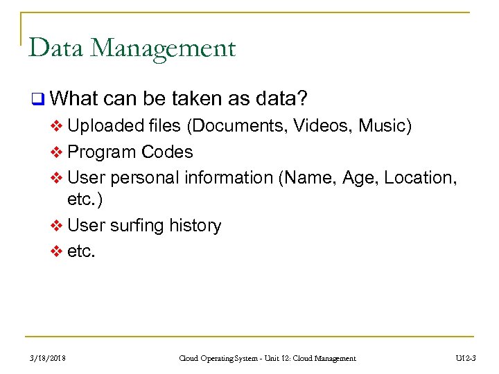 Data Management q What can be taken as data? v Uploaded files (Documents, Videos,