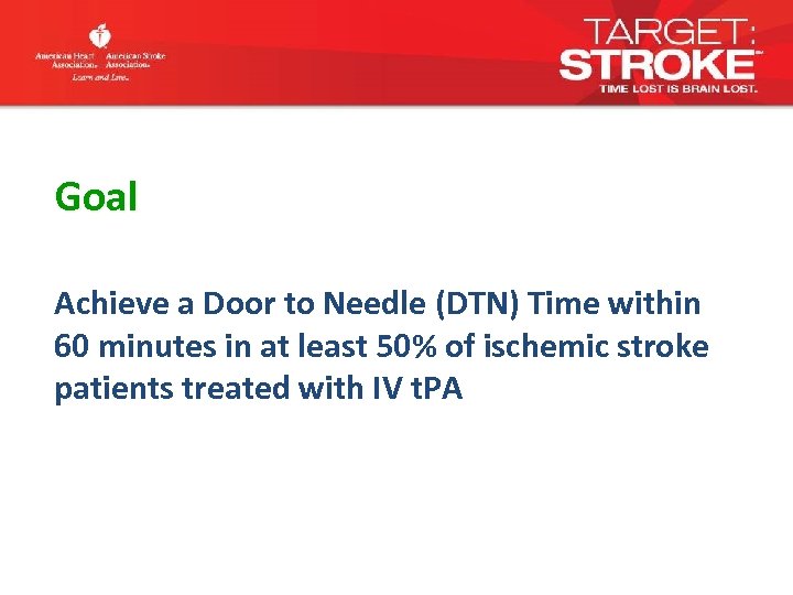 Goal Achieve a Door to Needle (DTN) Time within 60 minutes in at least