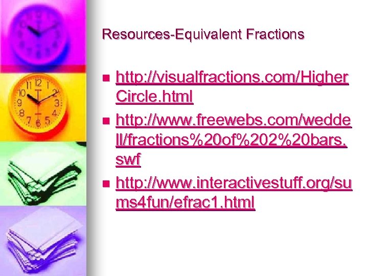 Resources-Equivalent Fractions http: //visualfractions. com/Higher Circle. html n http: //www. freewebs. com/wedde ll/fractions%20 of%202%20