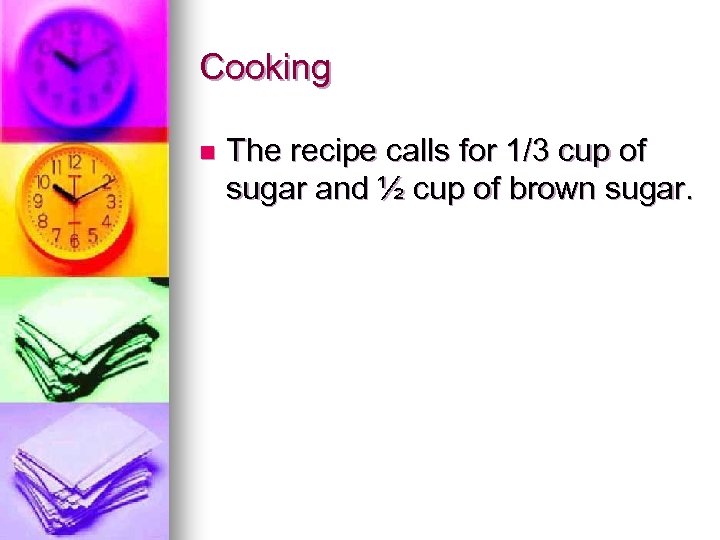 Cooking n The recipe calls for 1/3 cup of sugar and ½ cup of