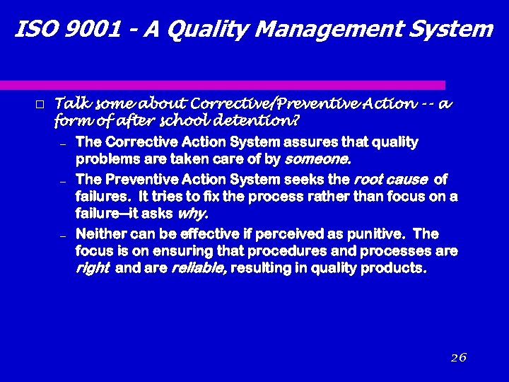 ISO 9001 - A Quality Management System Talk some about Corrective/Preventive Action -- a