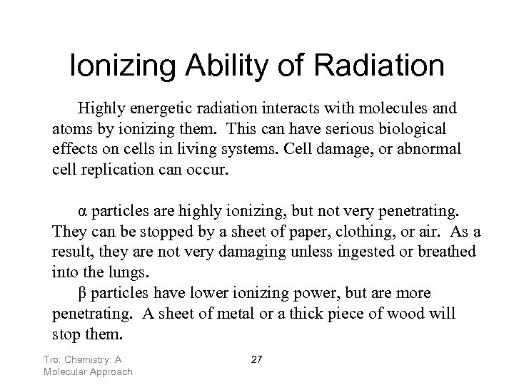 Ionizing Ability of Radiation Highly energetic radiation interacts with molecules and atoms by ionizing