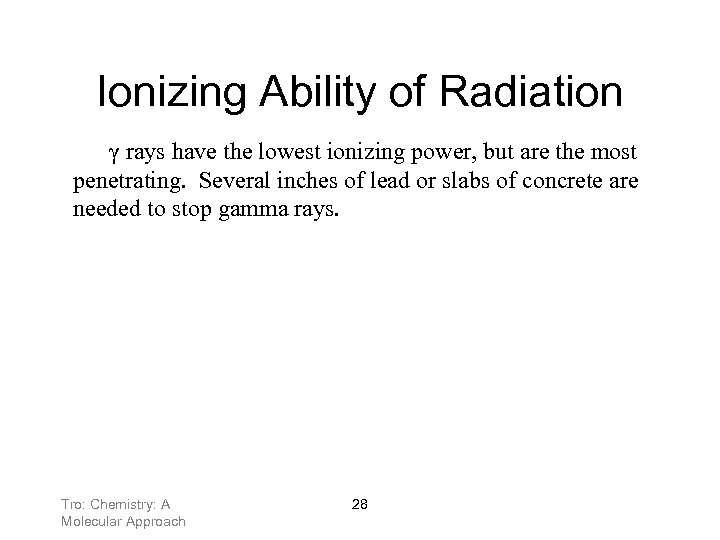 Ionizing Ability of Radiation γ rays have the lowest ionizing power, but are the