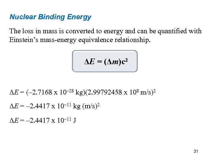 Nuclear Binding Energy The loss in mass is converted to energy and can be