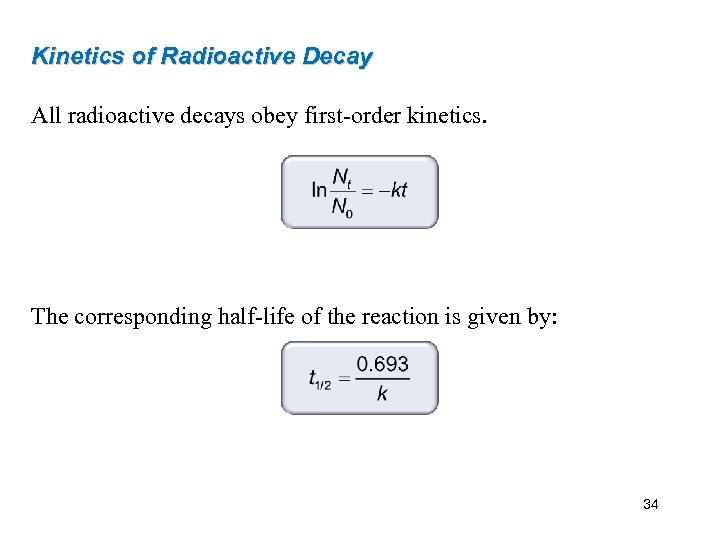 Kinetics of Radioactive Decay All radioactive decays obey first-order kinetics. The corresponding half-life of