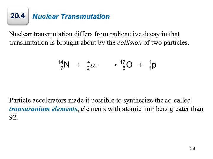 20. 4 Nuclear Transmutation Nuclear transmutation differs from radioactive decay in that transmutation is