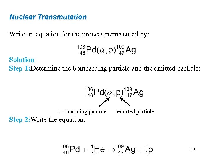 Nuclear Transmutation Write an equation for the process represented by: Solution Step 1: Determine