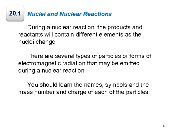 20. 1 Nuclei and Nuclear Reactions During a nuclear reaction, the products and reactants