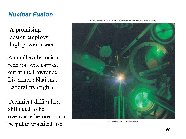 Nuclear Fusion A promising design employs high power lasers A small scale fusion reaction